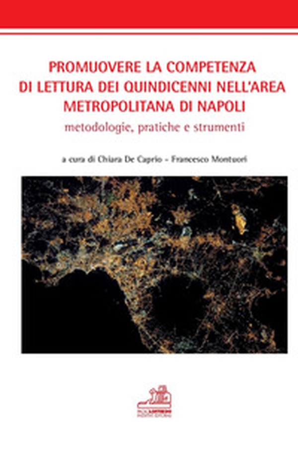 Promuovere la competenza di lettura dei quindicenni nell'area metropolitana di Napoli. Metodologie, pratica, e strumenti - Librerie.coop Promuovere la competenza di lettura dei quindicenni nell'area metropolitana di Napoli. Metodologie, pratica, e strumenti - Librerie.coop