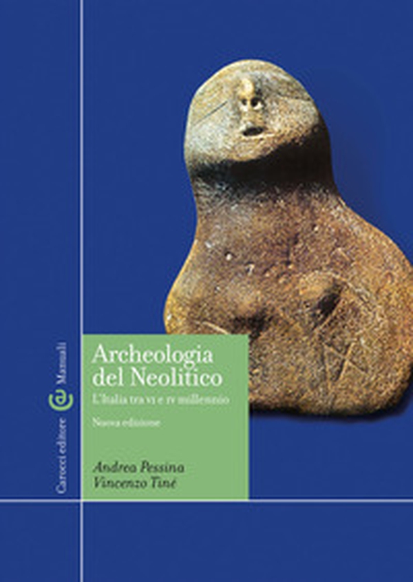 Archeologia del Neolitico. L'Italia tra il VI e il IV millennio a. C - Librerie.coop Archeologia del Neolitico. L'Italia tra il VI e il IV millennio a. C - Librerie.coop