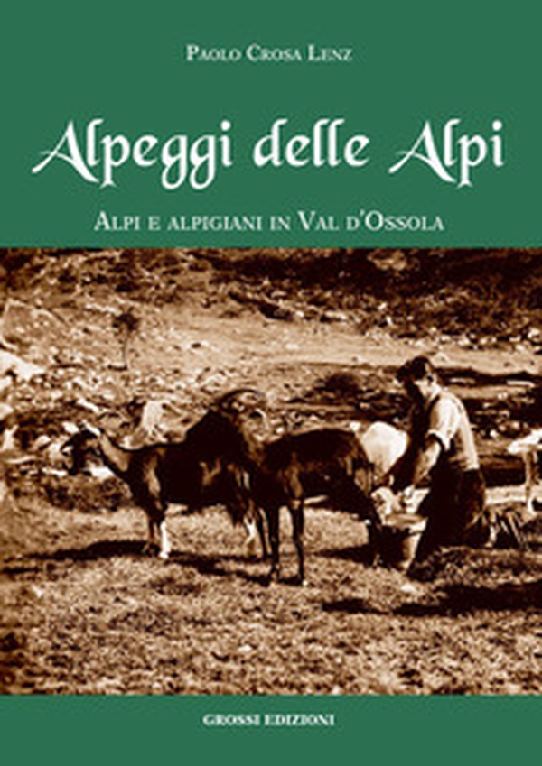 Alpeggi delle Alpi. Alpi e alpigiani in Val d'Ossola - Librerie.coop Alpeggi delle Alpi. Alpi e alpigiani in Val d'Ossola - Librerie.coop