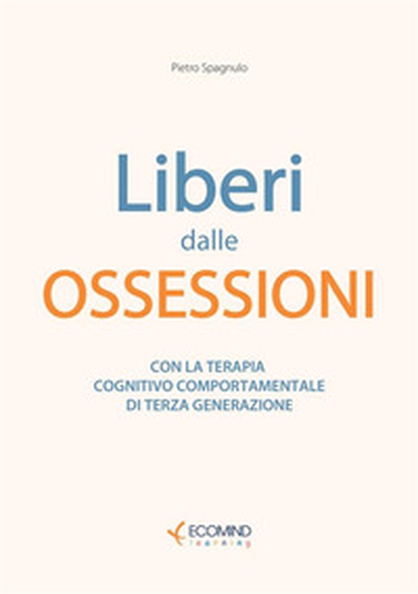 Liberi dal panico. Con la terapia cognitiva comportamentale di terza generazione - Librerie.coop Liberi dal panico. Con la terapia cognitiva comportamentale di terza generazione - Librerie.coop
