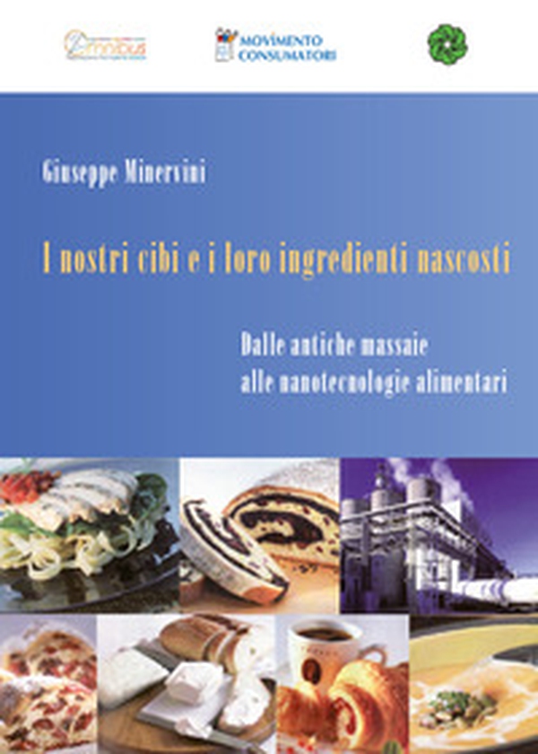 I nostri cibi e i loro ingredienti nascosti. Dalle antiche massaie alle nanotecnologie alimentari - Librerie.coop I nostri cibi e i loro ingredienti nascosti. Dalle antiche massaie alle nanotecnologie alimentari - Librerie.coop