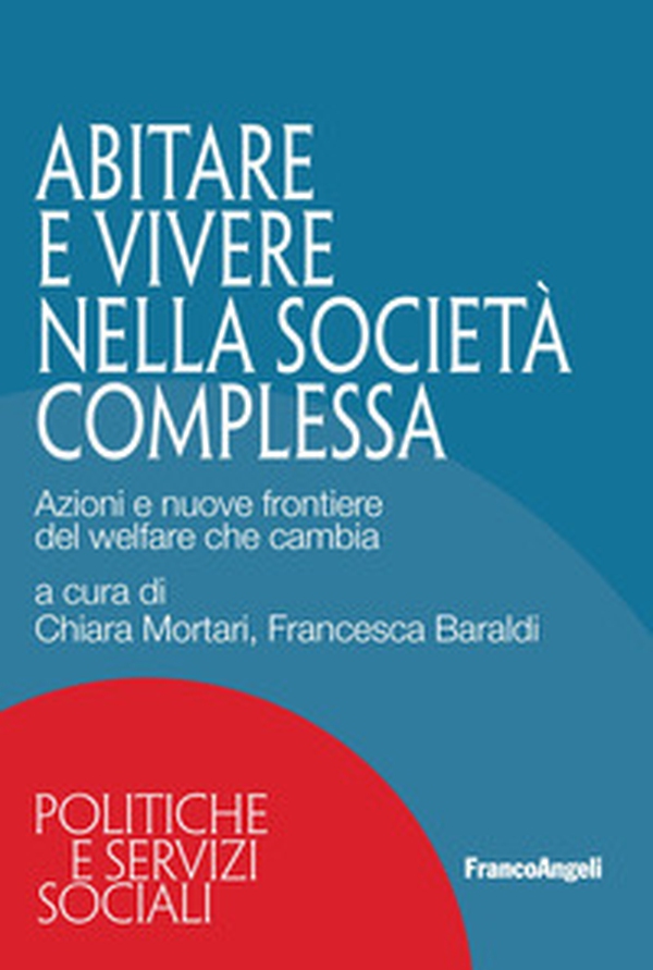 Abitare e vivere nella società complessa. Azioni e nuove frontiere del welfare che cambia - Librerie.coop Abitare e vivere nella società complessa. Azioni e nuove frontiere del welfare che cambia - Librerie.coop