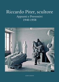 Riccardo Piter, scultore. Appunti e preventivi. 1940-1958 - Librerie.coop