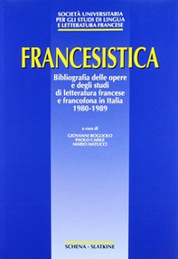 Francesistica. Bibliografia delle opere e degli studi di letteratura francese e francofona in Italia (1980-1989) - Librerie.coop