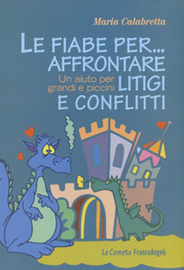 Le fiabe per... affrontare litigi e conflitti. Un aiuto per grandi e piccini - Librerie.coop Le fiabe per... affrontare litigi e conflitti. Un aiuto per grandi e piccini - Librerie.coop