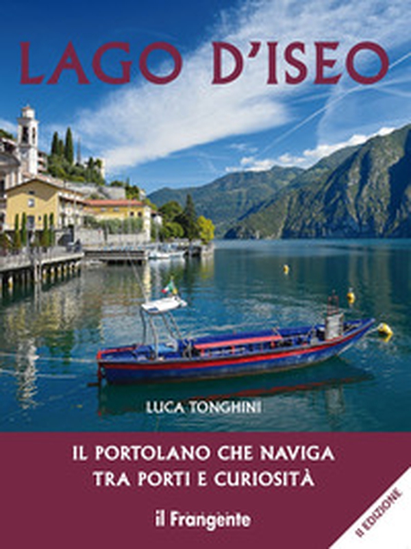 Lago d'Iseo. Il portolano che naviga tra porti e curiosità - Librerie.coop Lago d'Iseo. Il portolano che naviga tra porti e curiosità - Librerie.coop