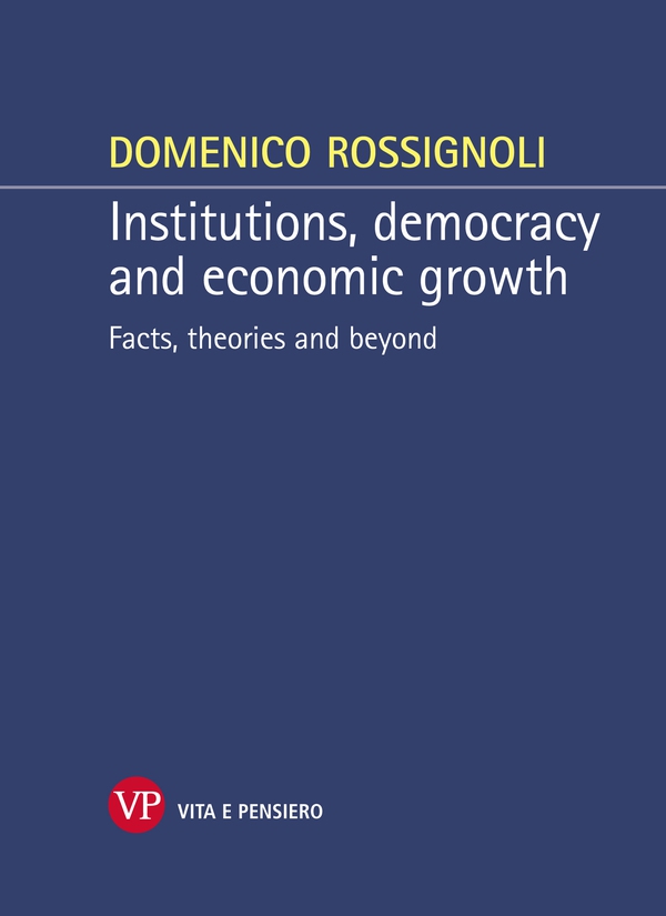 Institutions, democracy and economic growth. Facts, theories and beyond - Librerie.coop Institutions, democracy and economic growth. Facts, theories and beyond - Librerie.coop