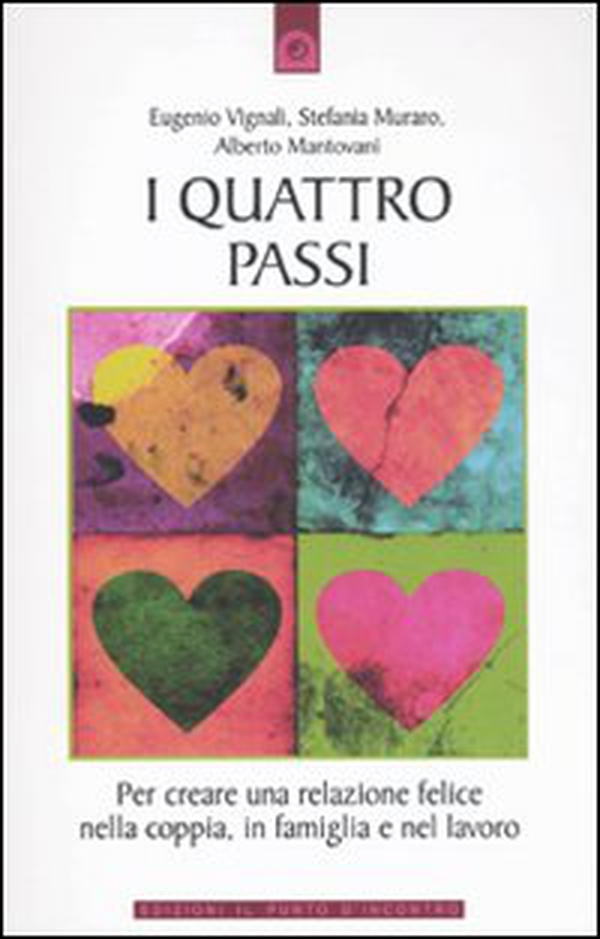 I quattro passi. Per creare una relazione felice nella coppia, in famiglia e nel lavoro - Librerie.coop I quattro passi. Per creare una relazione felice nella coppia, in famiglia e nel lavoro - Librerie.coop
