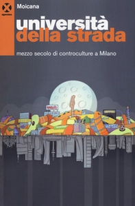 Università della strada. Mezzo secolo di controculture a Milano - Librerie.coop