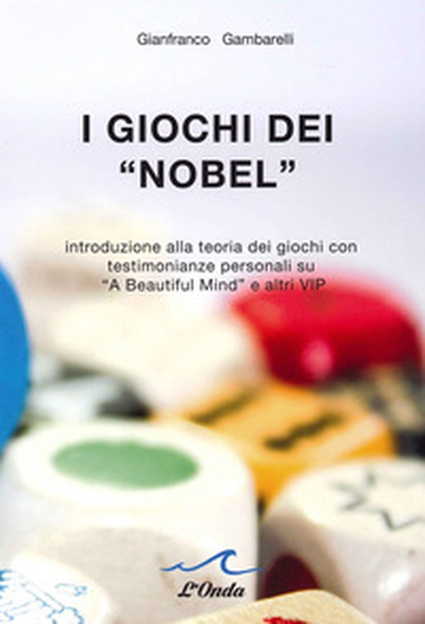 I giochi dei «Nobel». Introduzione alla teoria dei giochi con testimonianze personali su «A beautiful mind» e altri vip - Librerie.coop I giochi dei «Nobel». Introduzione alla teoria dei giochi con testimonianze personali su «A beautiful mind» e altri vip - Librerie.coop
