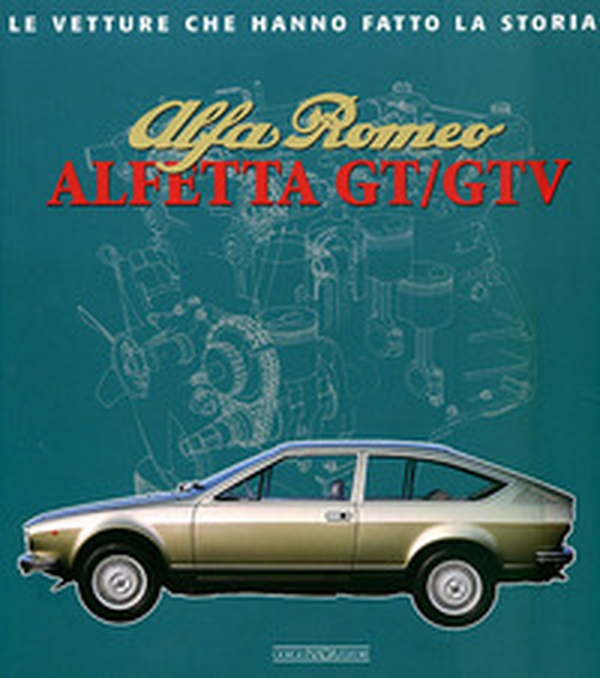 Alfa Romeo. Alfetta GT e GTV - Librerie.coop Alfa Romeo. Alfetta GT e GTV - Librerie.coop