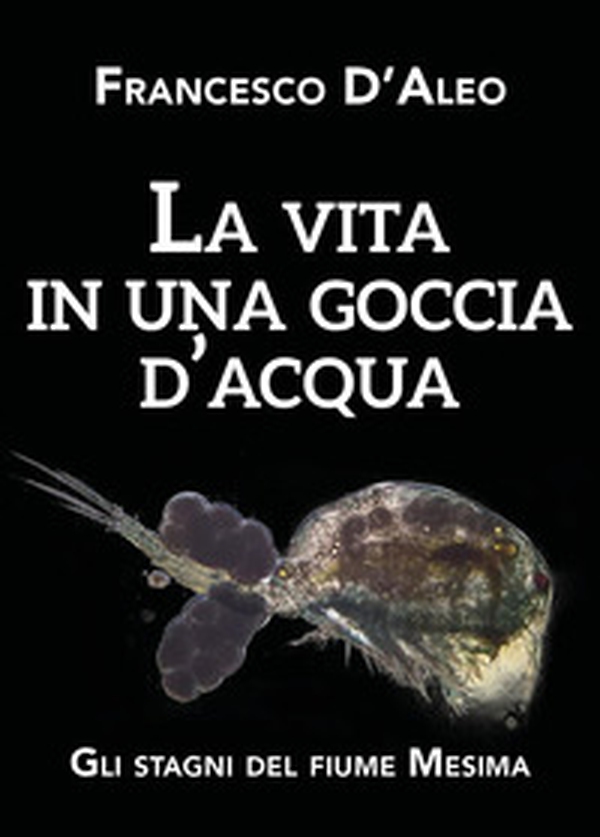 La vita in una goccia d'acqua. Gli stagni del fiume Mesima - Librerie.coop La vita in una goccia d'acqua. Gli stagni del fiume Mesima - Librerie.coop