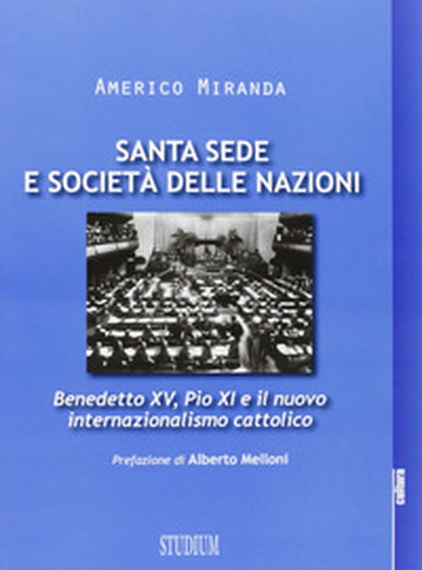 Santa Sede e Società delle Nazioni. Benedetto XV, Pio XI e il nuovo internazionalismo cattolico - Librerie.coop Santa Sede e Società delle Nazioni. Benedetto XV, Pio XI e il nuovo internazionalismo cattolico - Librerie.coop