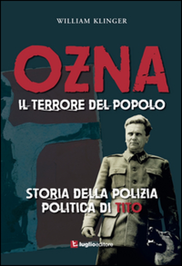 Ozna. Il terrore del popolo. Storia della polizia politica di Tito - Librerie.coop Ozna. Il terrore del popolo. Storia della polizia politica di Tito - Librerie.coop