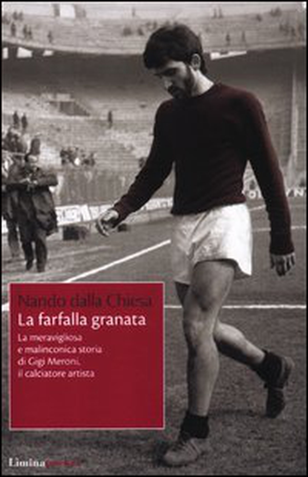 La farfalla granata. La meravigliosa e malinconica storia di Gigi Meroni il calciatore artista - Librerie.coop La farfalla granata. La meravigliosa e malinconica storia di Gigi Meroni il calciatore artista - Librerie.coop