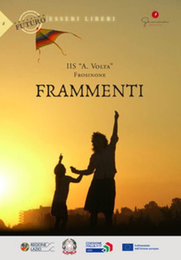 Frammenti. Prossimo futuro: esseri liberi. IIS «A. Volta» (Frosinone) - Librerie.coop Frammenti. Prossimo futuro: esseri liberi. IIS «A. Volta» (Frosinone) - Librerie.coop