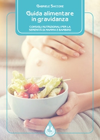 Guida alimentare in gravidanza. Consigli nutrizionali per la serenità di mamma e bambino - Librerie.coop