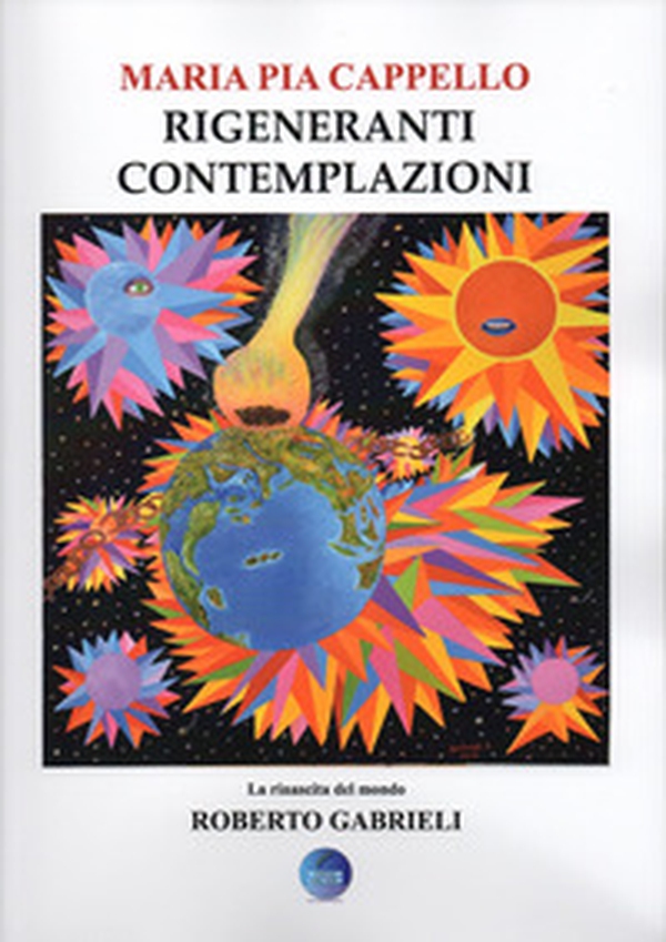 Rigeneranti contemplazioni. La rinascita del mondo di Roberto Gabrieli - Librerie.coop Rigeneranti contemplazioni. La rinascita del mondo di Roberto Gabrieli - Librerie.coop