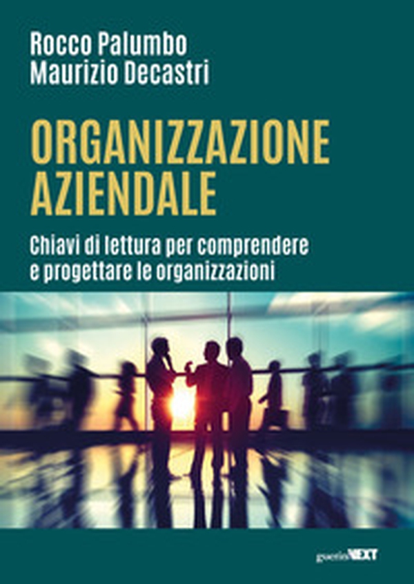 Organizzazione aziendale. Chiavi di lettura per comprendere e progettare le organizzazioni - Librerie.coop Organizzazione aziendale. Chiavi di lettura per comprendere e progettare le organizzazioni - Librerie.coop