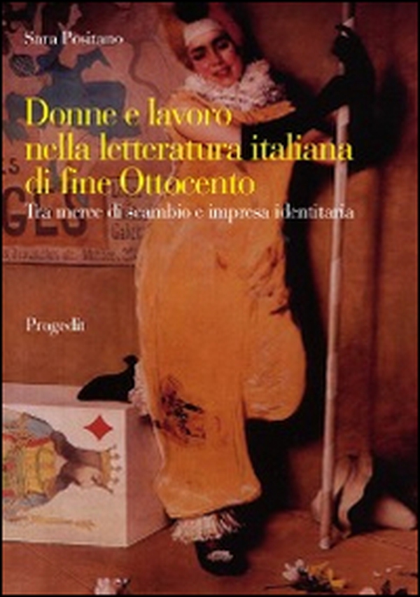 Donne e lavoro nella letteratura italiana di fine Ottocento. Tra merce di scambio e impresa identitaria - Librerie.coop Donne e lavoro nella letteratura italiana di fine Ottocento. Tra merce di scambio e impresa identitaria - Librerie.coop