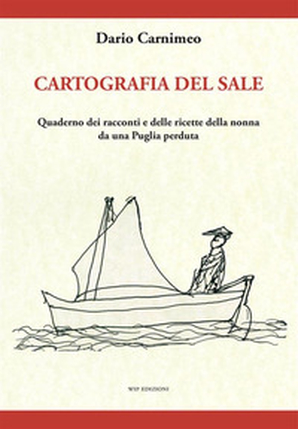 Cartografia del sale. Quaderno dei racconti e delle ricette della nonna da una Puglia perduta - Librerie.coop Cartografia del sale. Quaderno dei racconti e delle ricette della nonna da una Puglia perduta - Librerie.coop