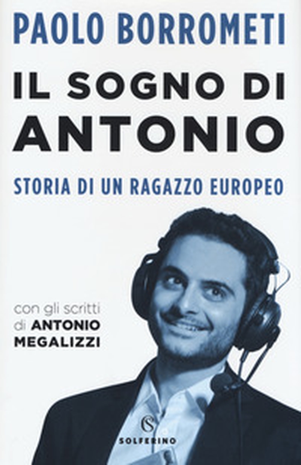 Il sogno di Antonio. Storia di un ragazzo europeo - Librerie.coop Il sogno di Antonio. Storia di un ragazzo europeo - Librerie.coop