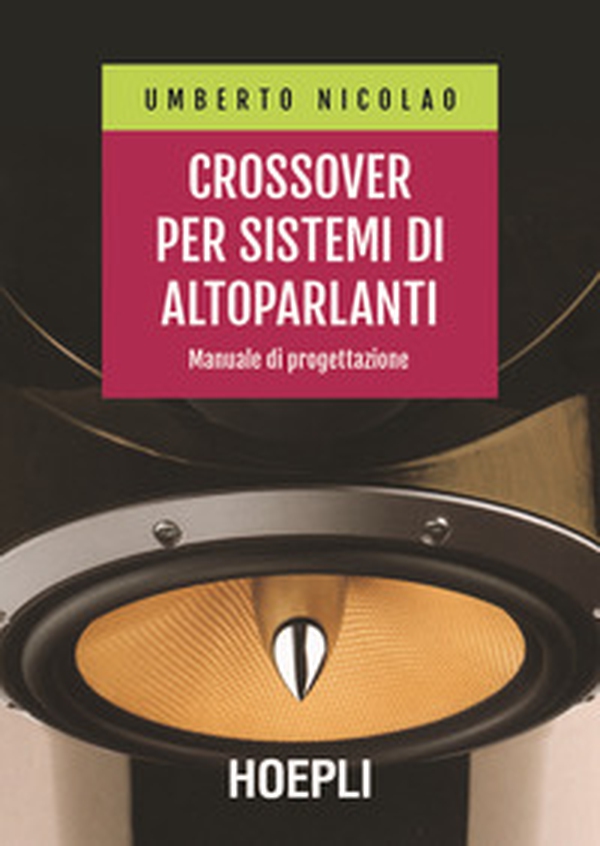 Crossover per sistemi di altoparlanti. Manuale di progettazione - Librerie.coop Crossover per sistemi di altoparlanti. Manuale di progettazione - Librerie.coop