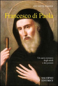 Francesco Di Paola. Un santo europeo degli umili e dei potenti - Librerie.coop