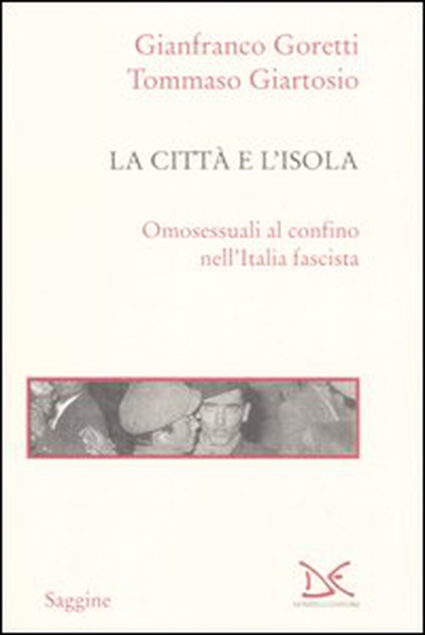 La città e l'isola. Omosessuali al confino nell'Italia fascista - Librerie.coop La città e l'isola. Omosessuali al confino nell'Italia fascista - Librerie.coop