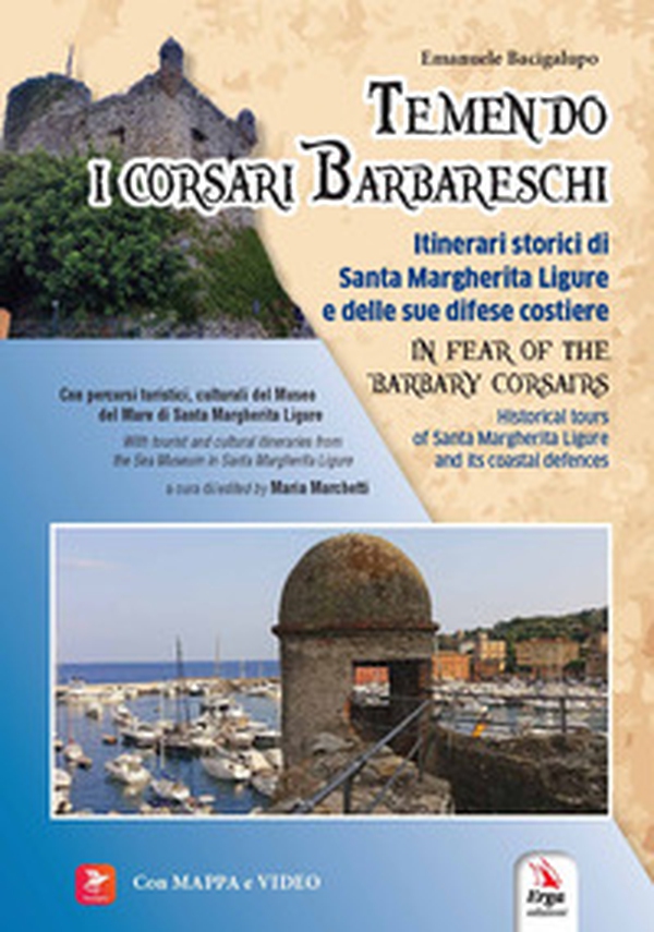 Temendo i corsari barbareschi. Itinerari storici di Santa Margherita Ligure e delle sue difese costiere-In fear of the barbary corsars. Historic tours of Santa Margherita Ligure and its coastal defences - Librerie.coop Temendo i corsari barbareschi. Itinerari storici di Santa Margherita Ligure e delle sue difese costiere-In fear of the barbary corsars. Historic tours of Santa Margherita Ligure and its coastal defences - Librerie.coop