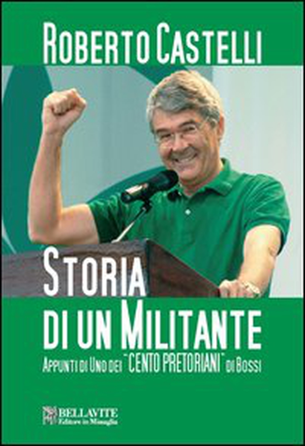 Storia di un militante. Appunti di uno dei «Cento pretoriani» di Bossi - Librerie.coop Storia di un militante. Appunti di uno dei «Cento pretoriani» di Bossi - Librerie.coop
