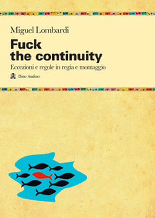 Fuck the continuity. Regole ed eccezioni in regia - Librerie.coop Fuck the continuity. Regole ed eccezioni in regia - Librerie.coop