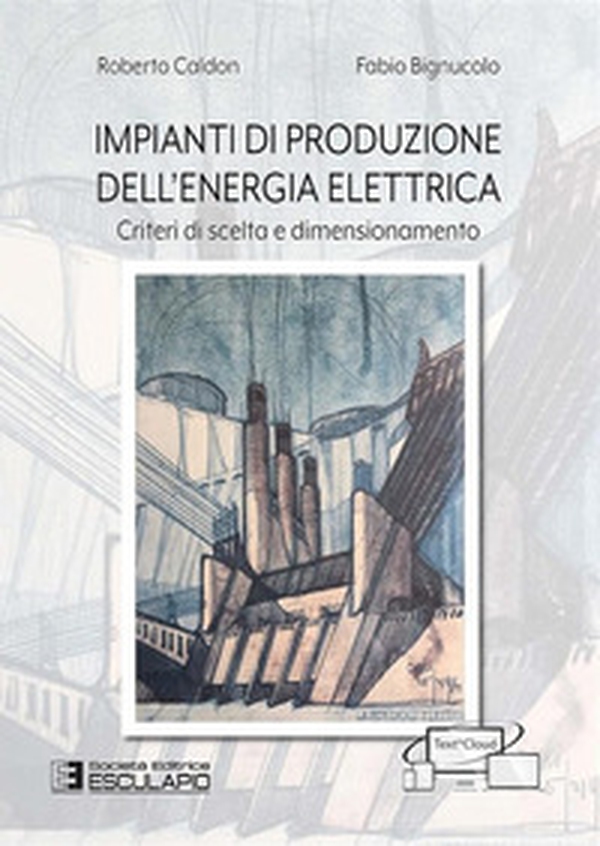 Impianti di produzione dell'energia elettrica. Criteri di scelta e dimensionamento - Librerie.coop Impianti di produzione dell'energia elettrica. Criteri di scelta e dimensionamento - Librerie.coop
