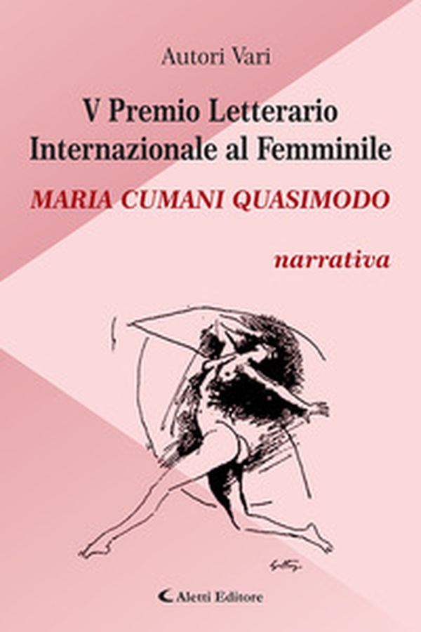 5° Premio Letterario Internazionale al Femminile Maria Cumani Quasimodo. Narrativa - Librerie.coop 5° Premio Letterario Internazionale al Femminile Maria Cumani Quasimodo. Narrativa - Librerie.coop