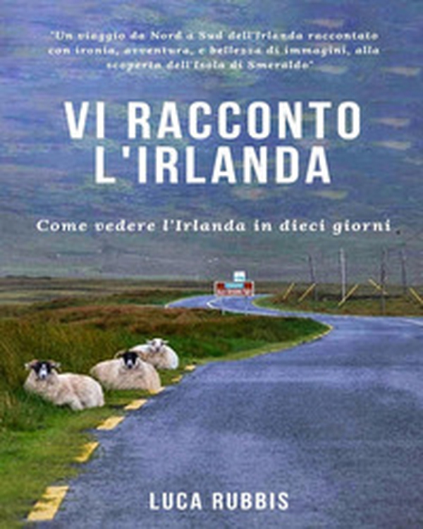 Vi racconto l'Irlanda. Come vedere l'Irlanda in dieci giorni - Librerie.coop Vi racconto l'Irlanda. Come vedere l'Irlanda in dieci giorni - Librerie.coop