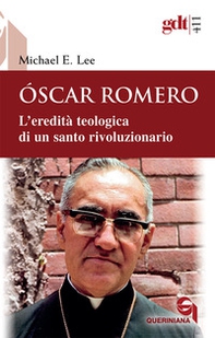 Óscar Romero. L'eredità teologica di un santo rivoluzionario - Librerie.coop