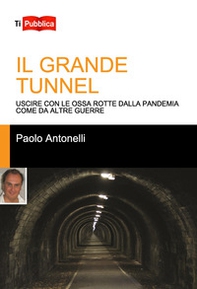 Il grande tunnel. Uscire con le ossa rotte dalla pandemia come da altre guerre - Librerie.coop
