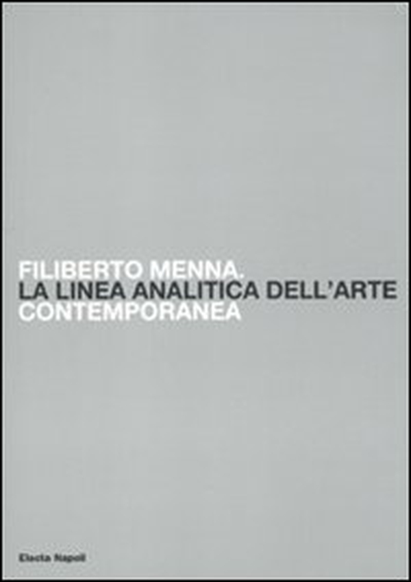 Filiberto Menna. La linea analitica dell'arte contemporanea. Catalogo della mostra (Salerno, 23 ottobre-4 novembre 2009) - Librerie.coop Filiberto Menna. La linea analitica dell'arte contemporanea. Catalogo della mostra (Salerno, 23 ottobre-4 novembre 2009) - Librerie.coop