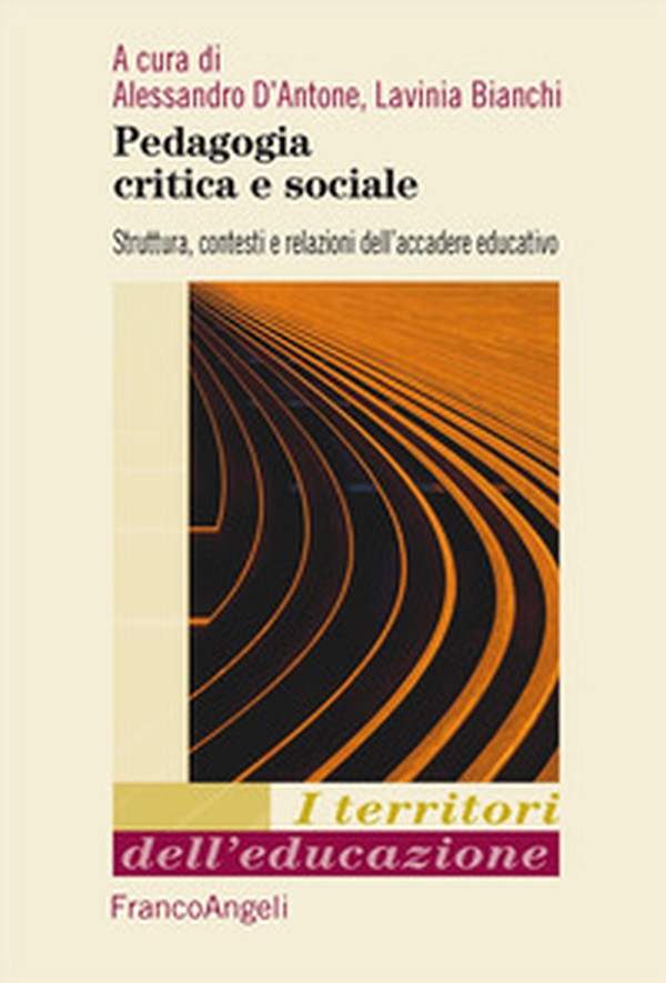 Pedagogia critica e sociale. Struttura, contesti e relazioni dell'accadere educativo - Librerie.coop Pedagogia critica e sociale. Struttura, contesti e relazioni dell'accadere educativo - Librerie.coop