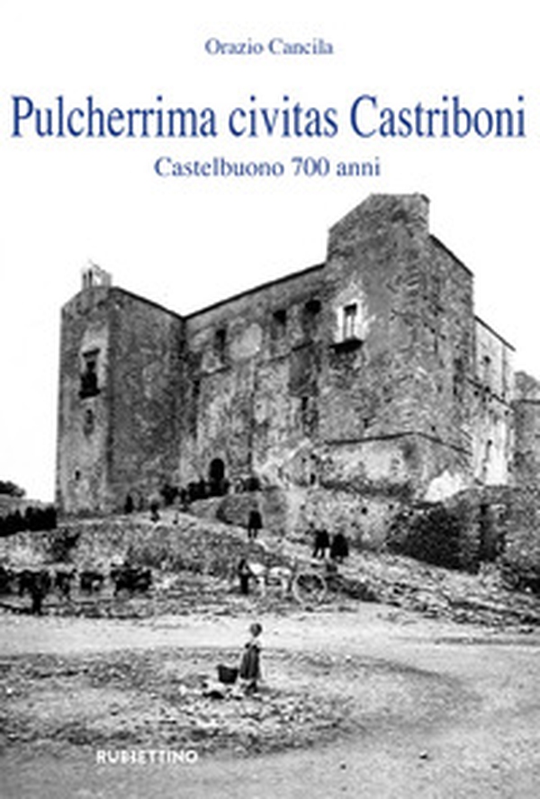 Pulcherrima civitas Castriboni. Castelbuono 700 anni - Librerie.coop Pulcherrima civitas Castriboni. Castelbuono 700 anni - Librerie.coop