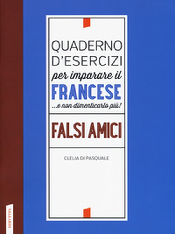 Quaderno d'esercizi per imparare il francese ...e non dimenticarlo più! Falsi amici - Librerie.coop Quaderno d'esercizi per imparare il francese ...e non dimenticarlo più! Falsi amici - Librerie.coop