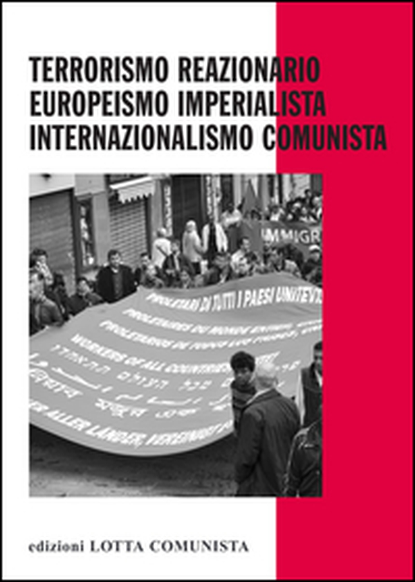 Terrorismo reazionario, europeismo imperialista, internazionalismo comunista - Librerie.coop Terrorismo reazionario, europeismo imperialista, internazionalismo comunista - Librerie.coop