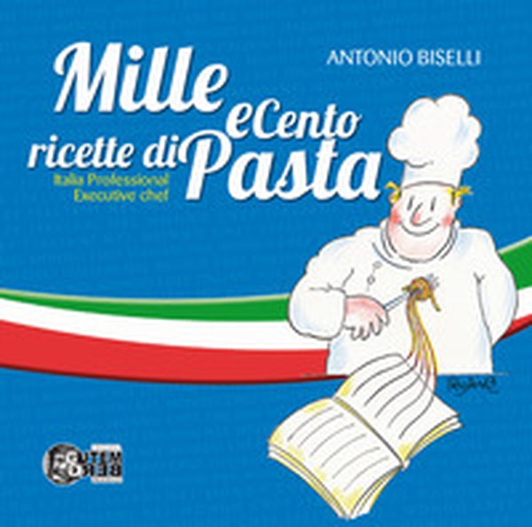 Mille e cento ricette di pasta. Italia professional executive chef - Librerie.coop Mille e cento ricette di pasta. Italia professional executive chef - Librerie.coop