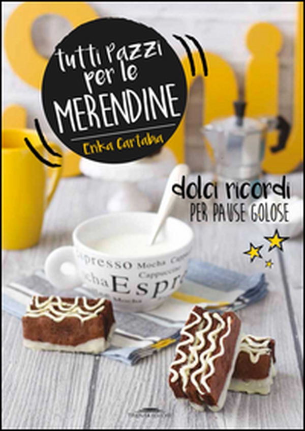 Tutti pazzi per le merendine. Dolci ricordi per pause golose - Librerie.coop Tutti pazzi per le merendine. Dolci ricordi per pause golose - Librerie.coop