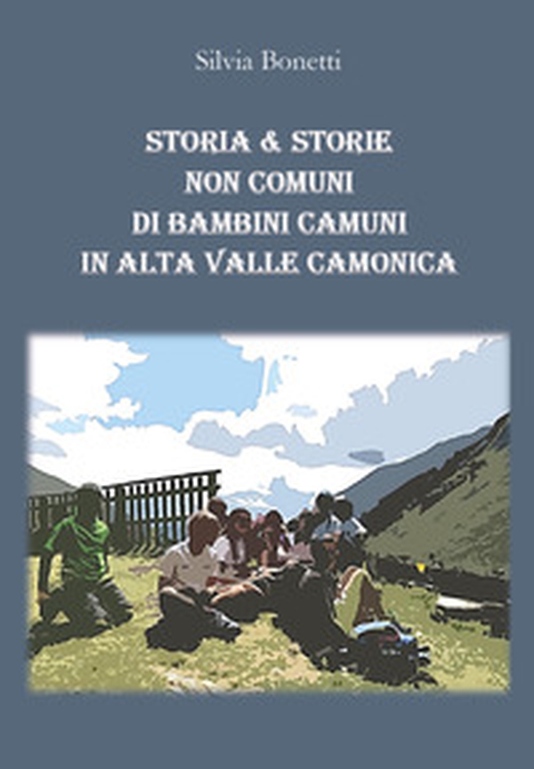 Storia & storie non comuni di bambini camuni in alta Valle Camonica - Librerie.coop Storia & storie non comuni di bambini camuni in alta Valle Camonica - Librerie.coop
