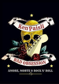 Bad obsession. Amore, morte & rock n' roll - Librerie.coop