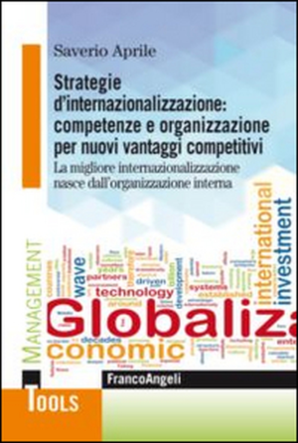 Strategie d'internazionalizzazione: competenze e organizzazione per nuovi vantaggi competitivi. La migliore internazionalizzazione nasce dall'organizzazione interna - Librerie.coop Strategie d'internazionalizzazione: competenze e organizzazione per nuovi vantaggi competitivi. La migliore internazionalizzazione nasce dall'organizzazione interna - Librerie.coop