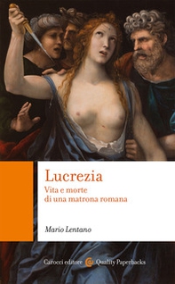 Lucrezia. Vita e morte di una matrona romana - Librerie.coop