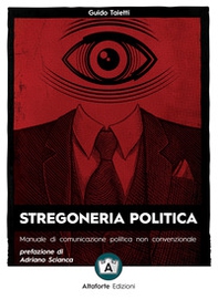 Stregoneria politica. Manuale di comunicazione politica non convenzionale - Librerie.coop
