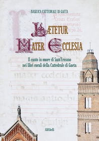 Lætetur Mater Ecclesia. Il canto in onore di Sant'Erasmo nei Libri corali del Capitolo della Cattedrale di Gaeta - Librerie.coop